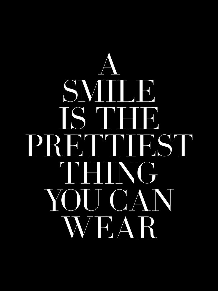 A Smile is the prettiest thing you can wear