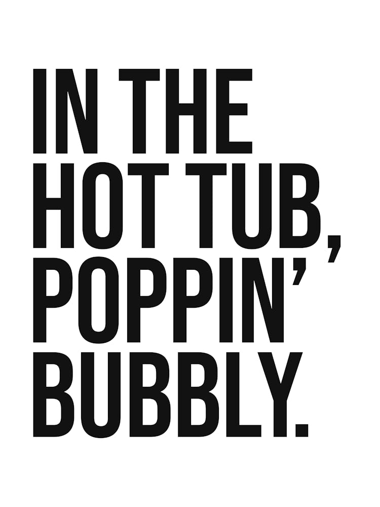 In The Hot Tub Quote, cool, mood, sassy, hip hop, rap, lyric, music, vintage, retro, saying, phrase, vibes, home, relax, chill, bathroom, decor, vibing