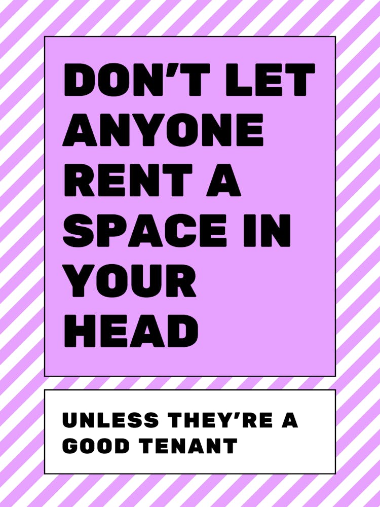Don't Let Anyone Rent A Space In Your Head