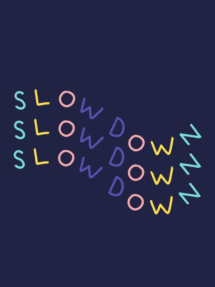 Slow Down