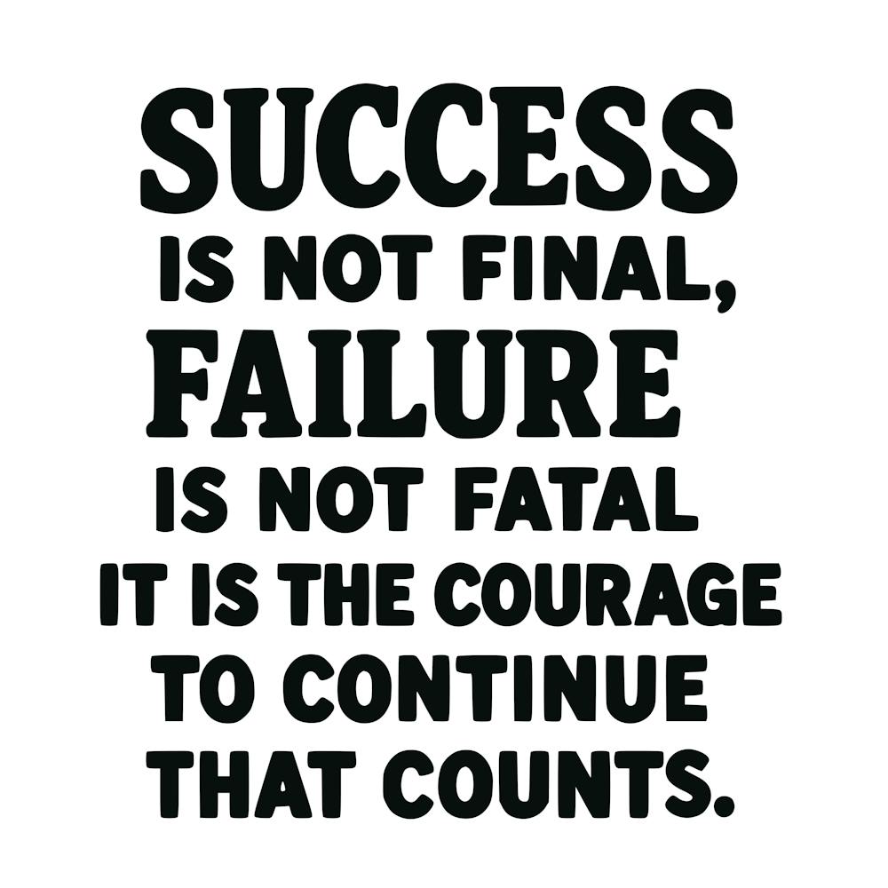 Success is not final failure is not fatal It is the courage to continue that counts 5