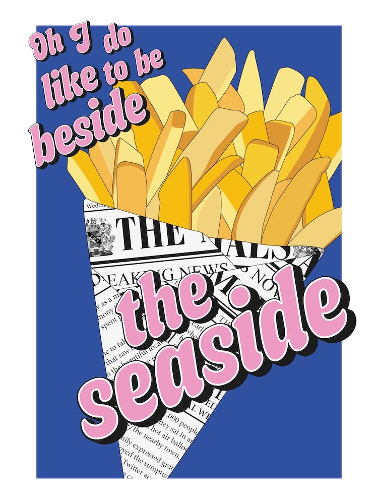 Oh I Do Like To Be Beside The Seaside Fish N Chips