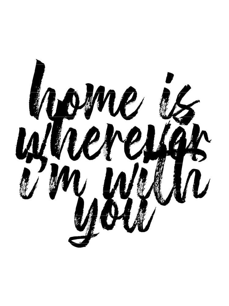 Home Is Wherever Im With You
