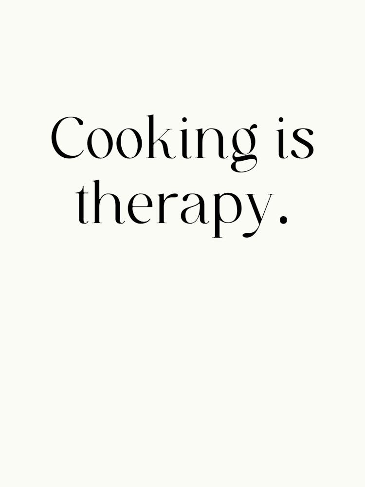 Cooking Is Therapy