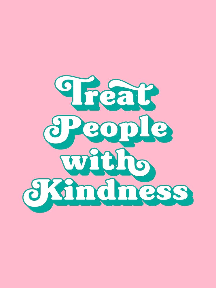 Treat people with kindness (pink and green)