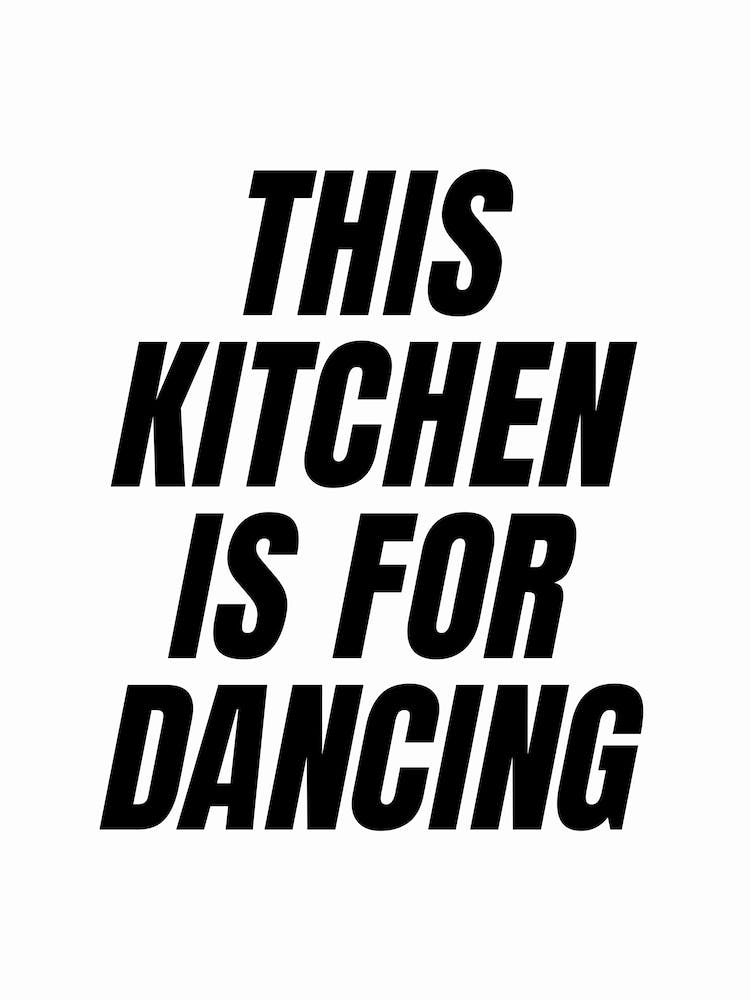 This Kitchen Is For Dancing (White background)