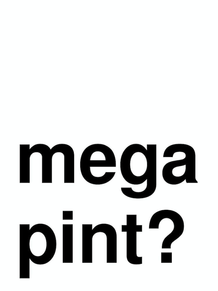 Mega Pint Funny Bold Statement In White