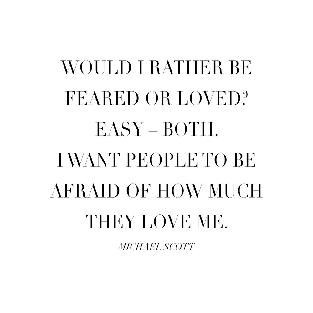 Would I Rather Be Feared Or Loved Michael Scott Quote