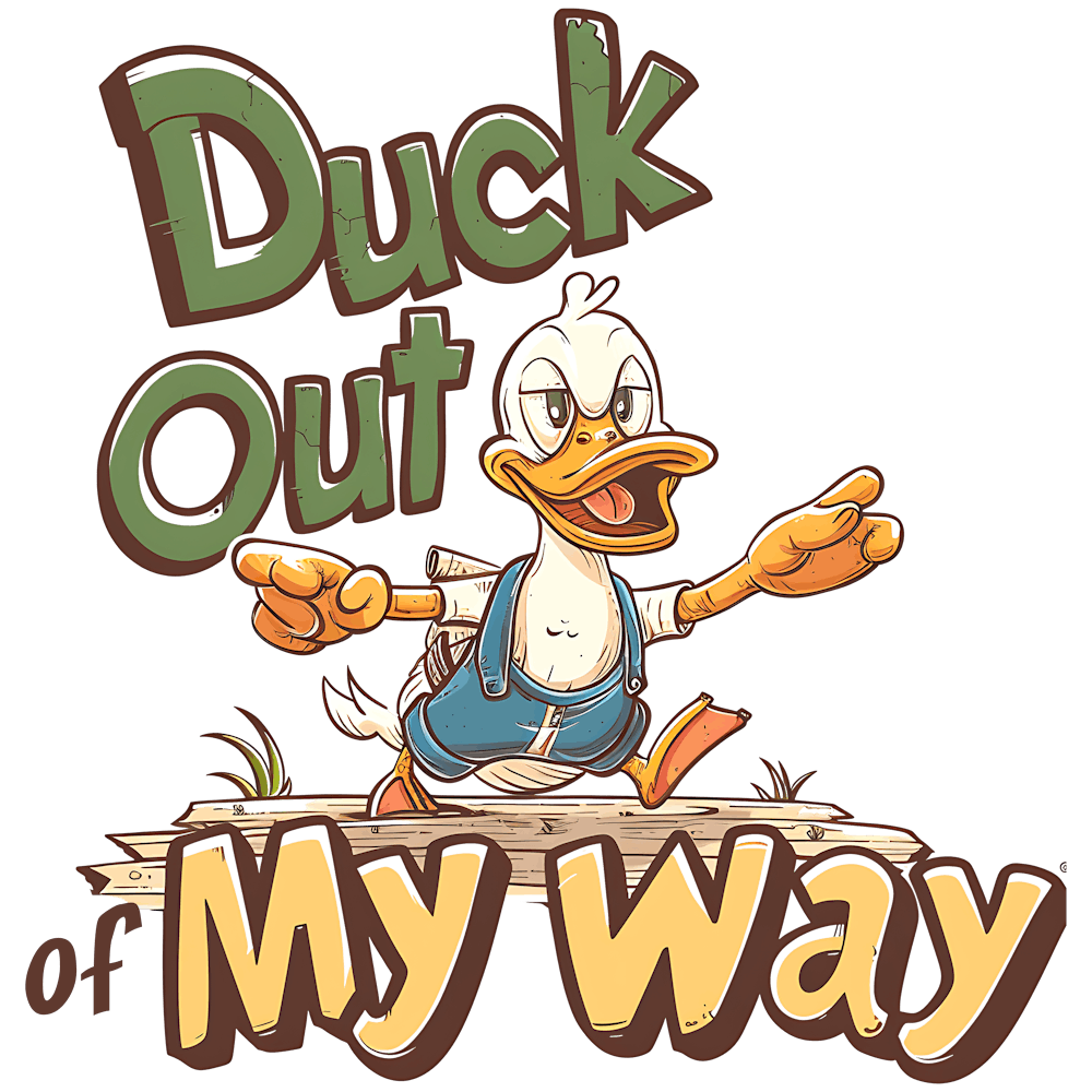 Duck Out Of My Way 1