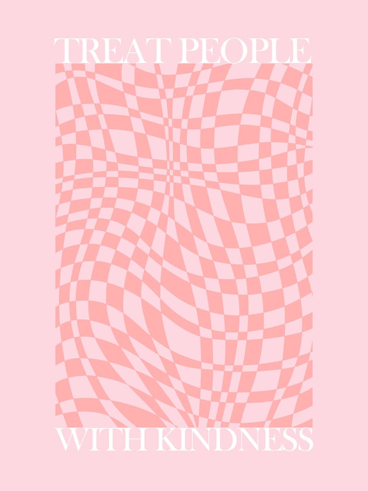 Treat People With Kindness