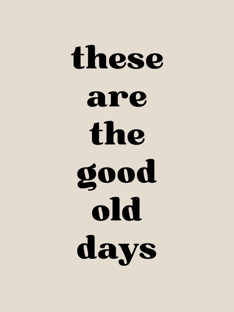 These Are The Good Old Days 2