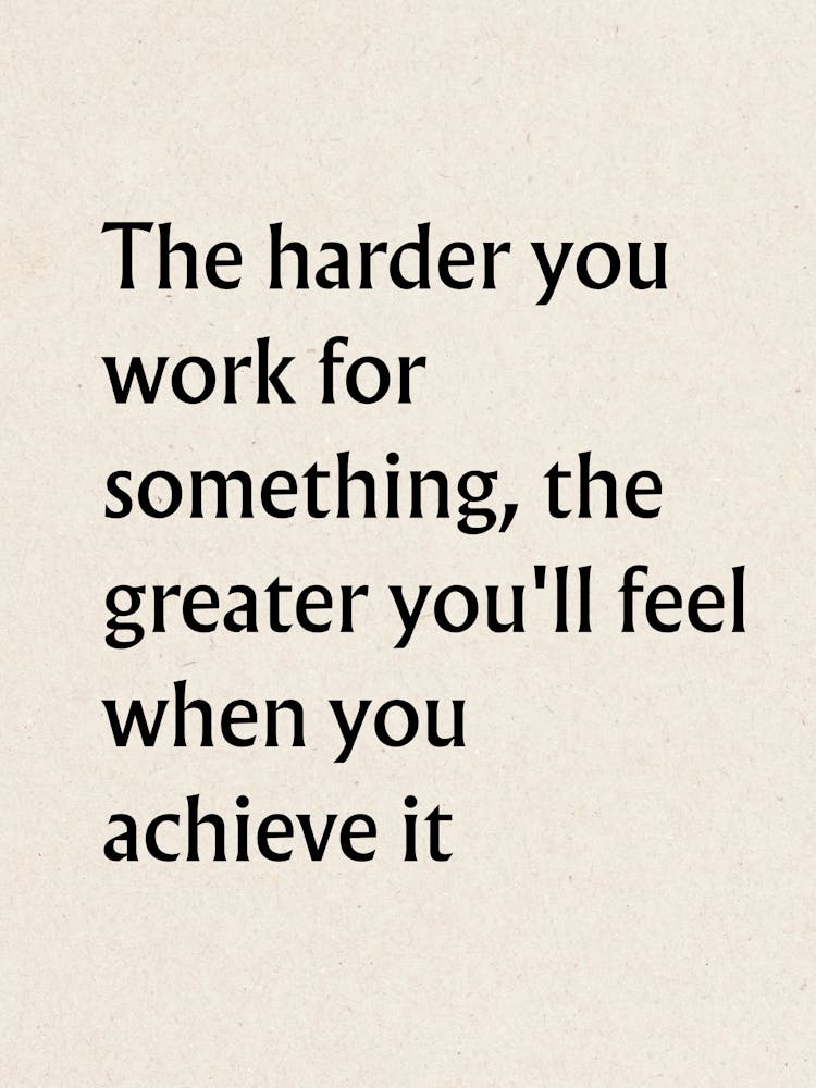 Harder You Work For Something - Motivational Quotes 1