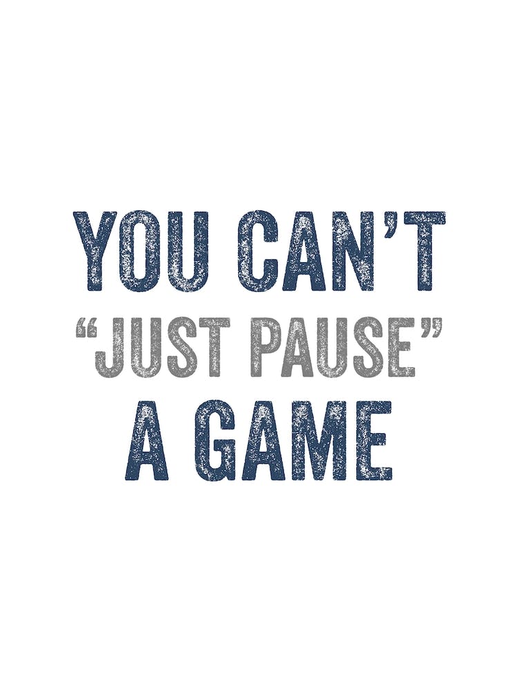 Gaming You Cant Just Pause A Game