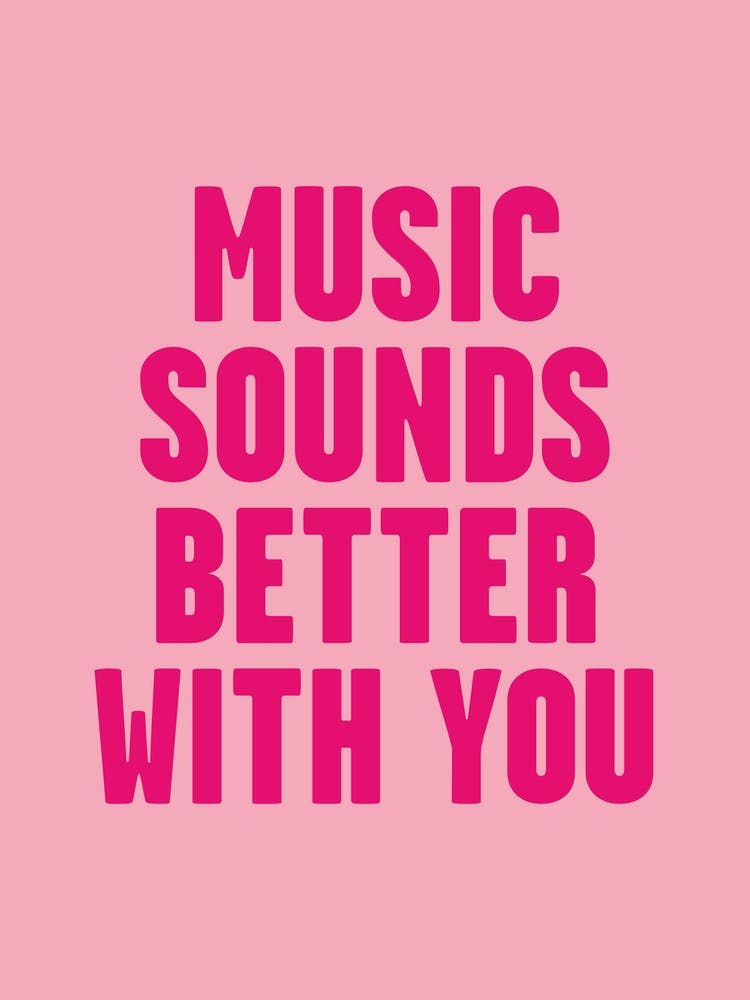 Music Sounds Better With You
