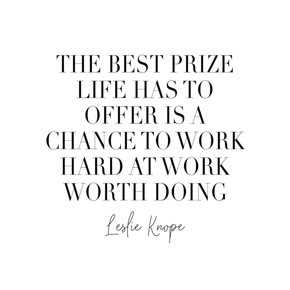 The Best Prize Life Has To Offer Is A Chance To Work Hard At Work Worth Doing
