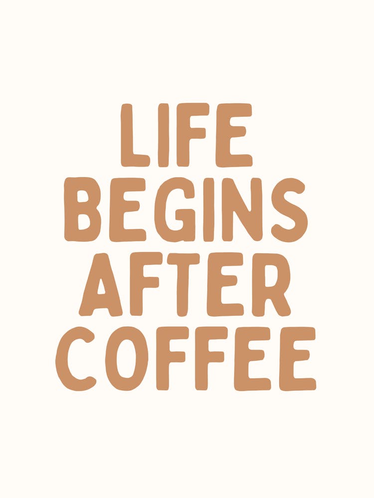 Life Begins After Coffee