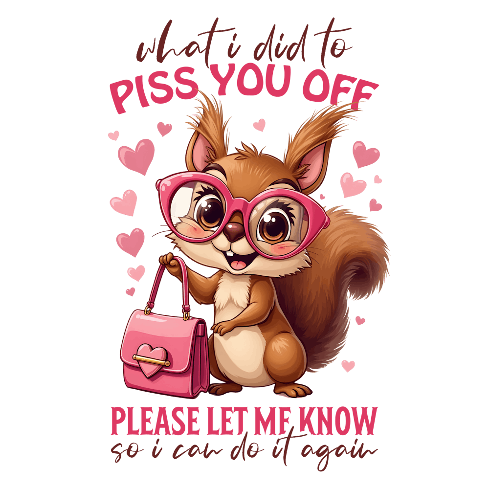 What Did Piss You Off Please Let Me Know