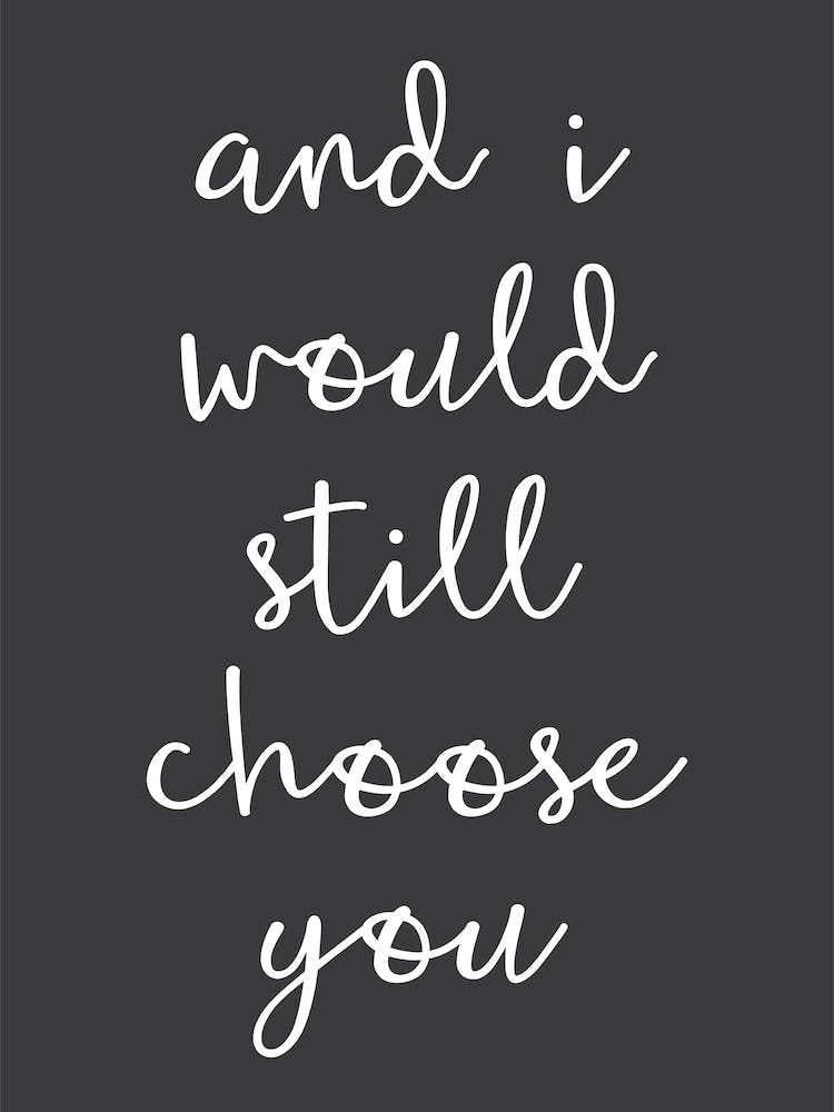 And I Would Still Choose You Typography