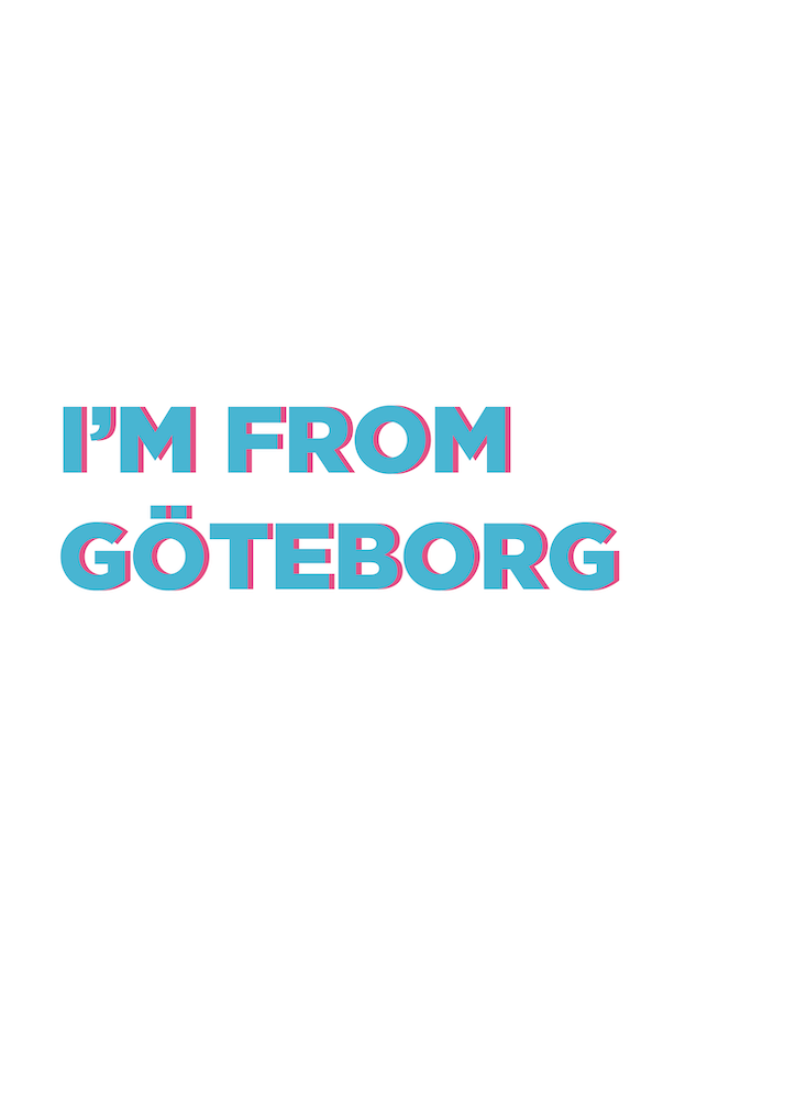 I'm from Göteborg  Swedish Artwork Sweden