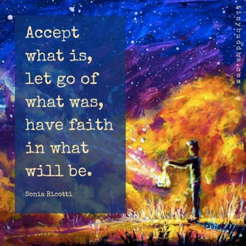 Accept What Is Let Go Of What Go, Have Faith Will Be Quote