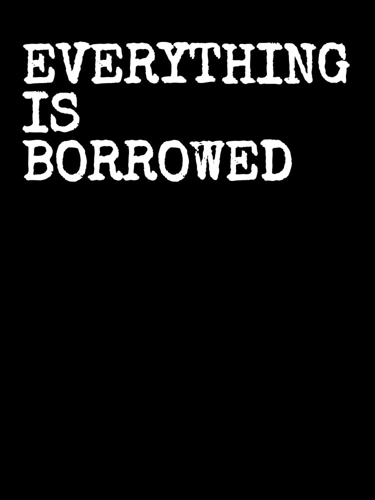Everything Is Borrowed - Black