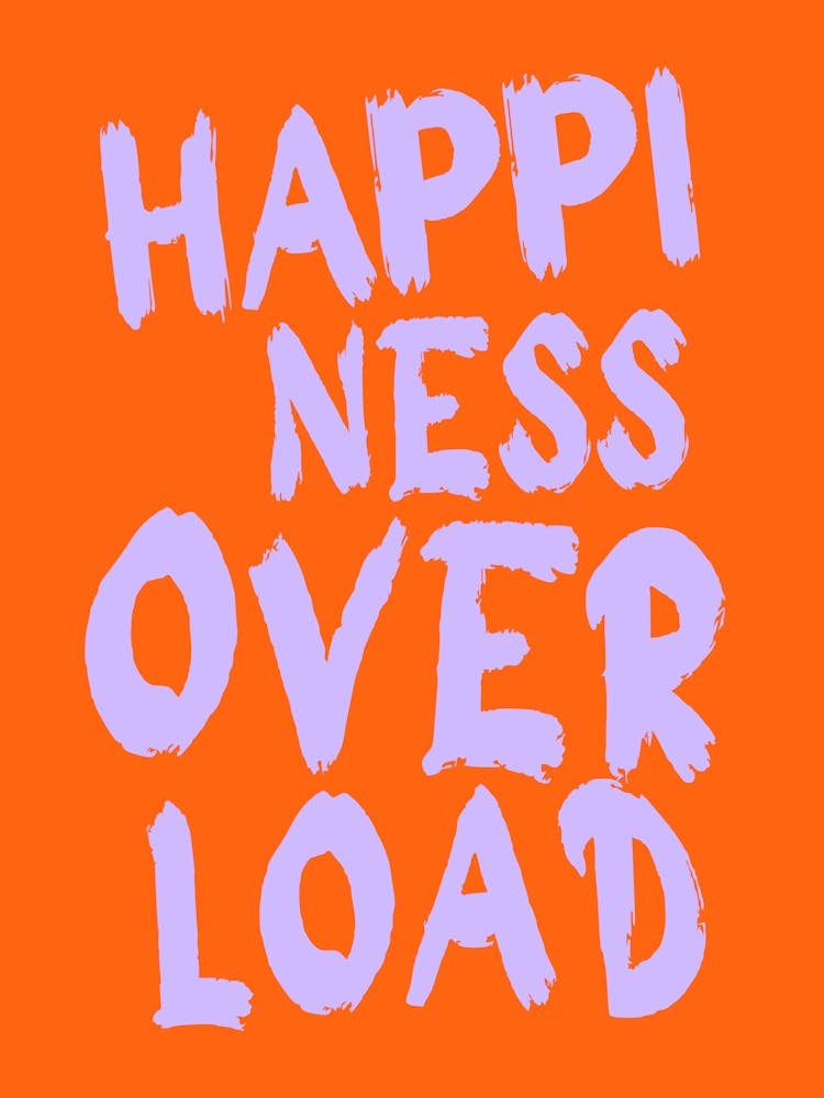 Happiness overload