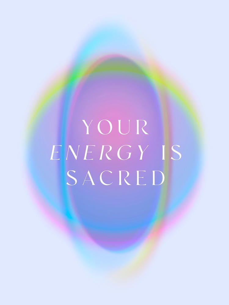 Your Energy Is Sacred. Vibrant Gradient