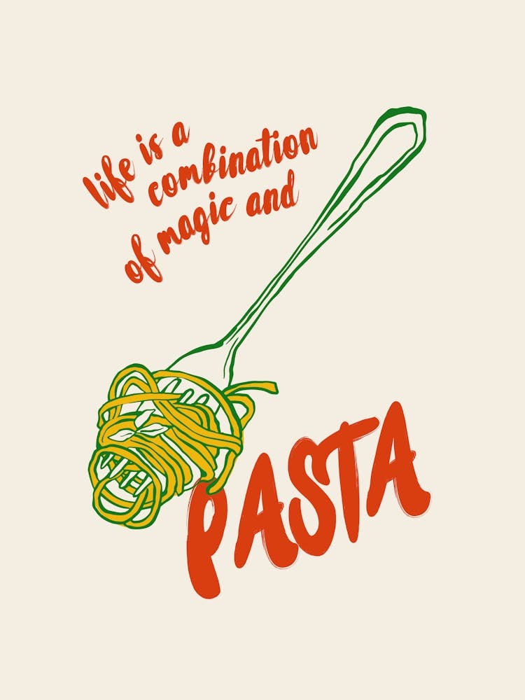 Life Is A Combination Of Magic And Pasta
