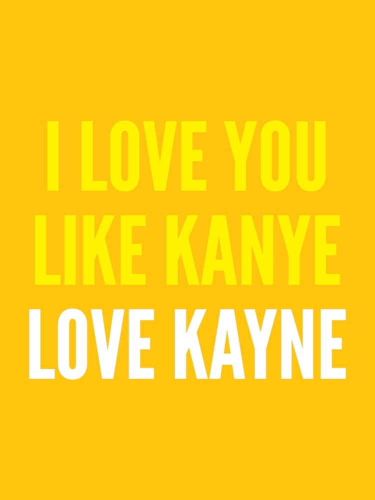 I Love You Like Kanye Yellow