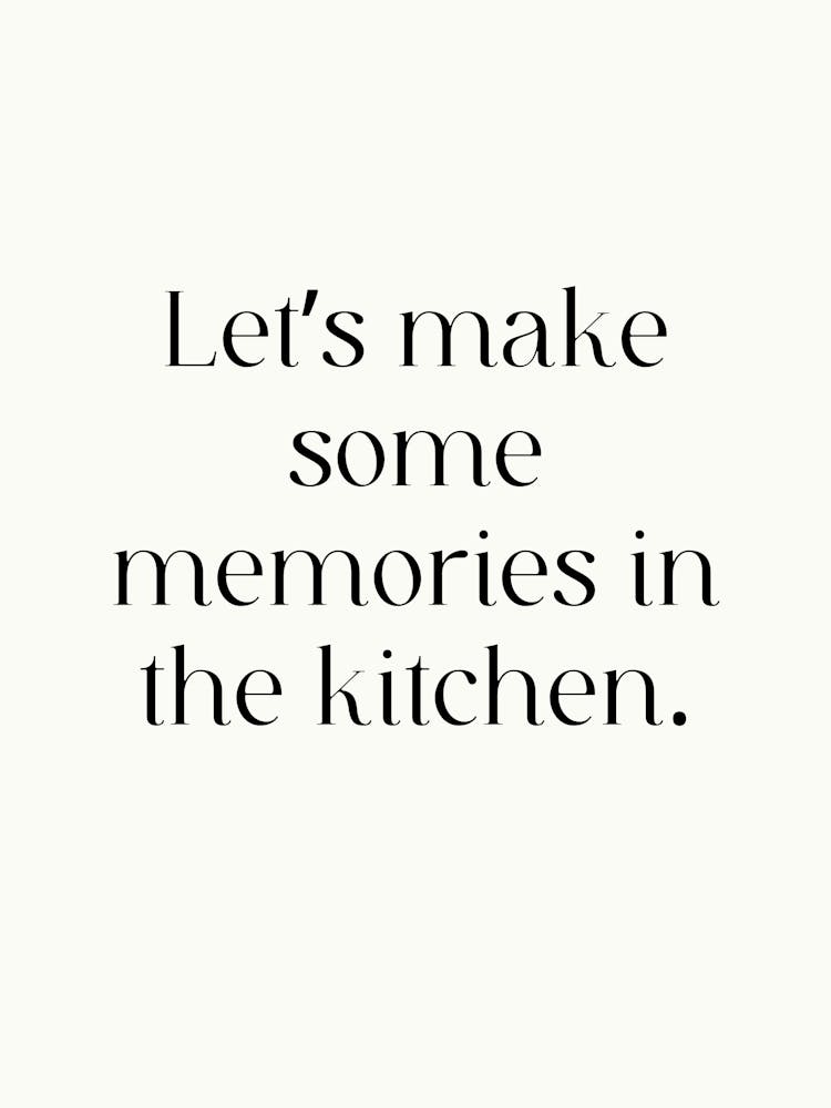 Let'S Make Some Memories In The Kitchen