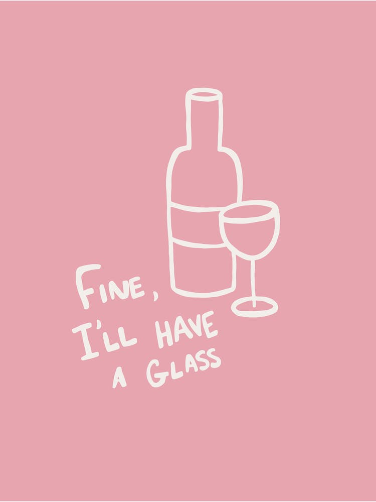Fine, I'll Have A Glass pink