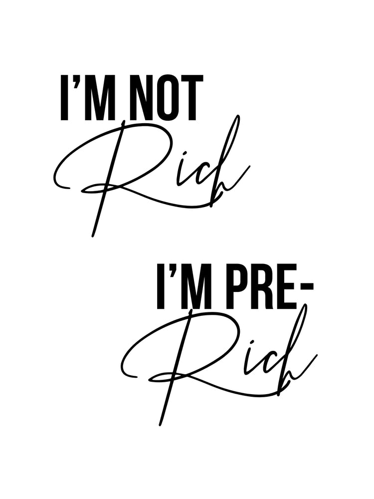 Im Not Rich Im Pre Rich