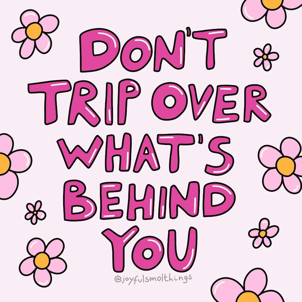 Don'T Trip Over What'S Behind You