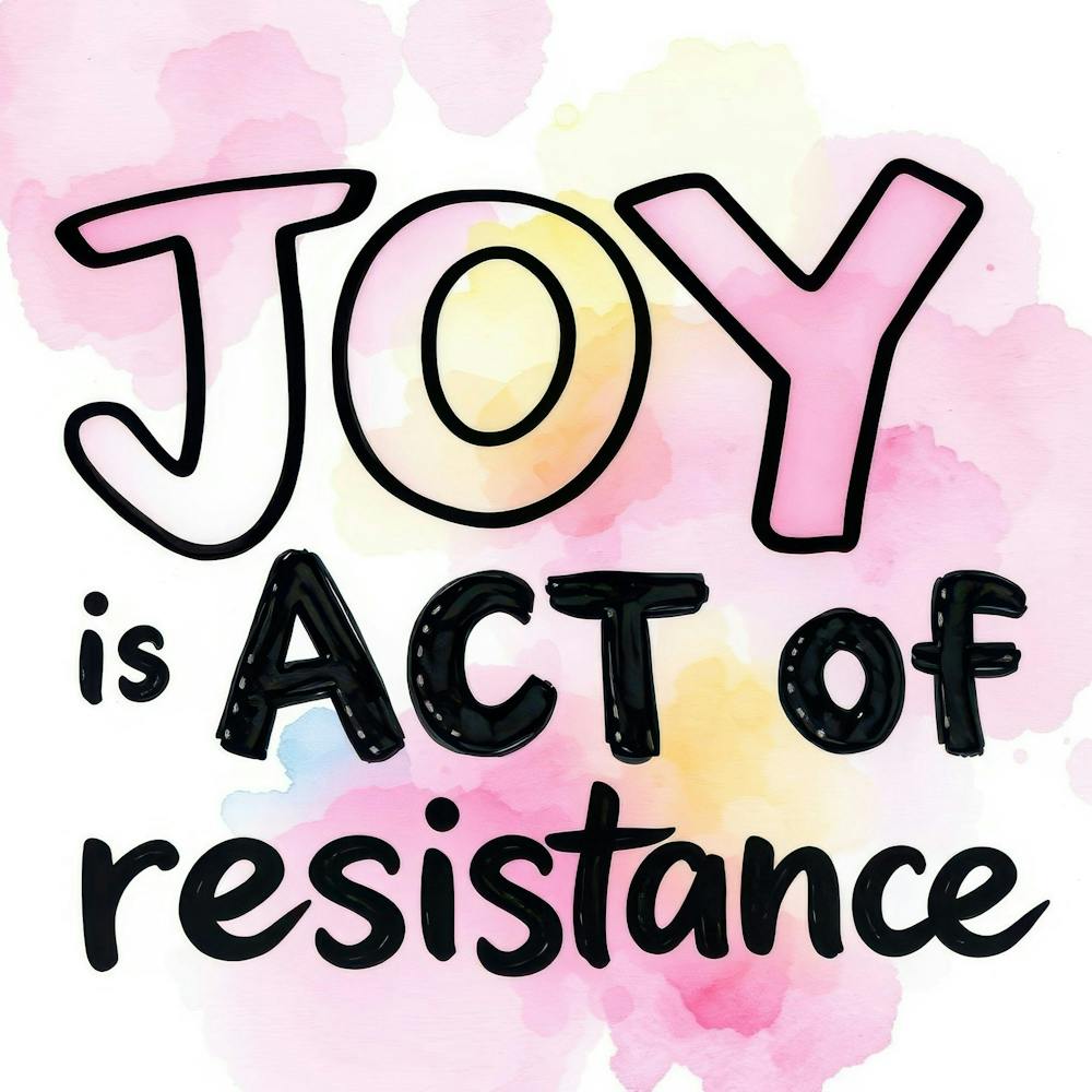 Joy Is Act Of Resistance