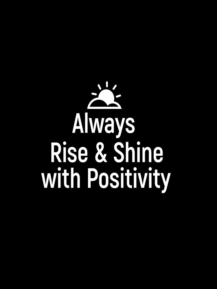 Always Rise And Shine With Positivity 1