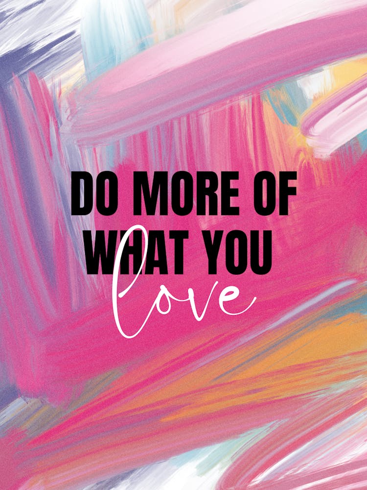 Do More Of What You Love