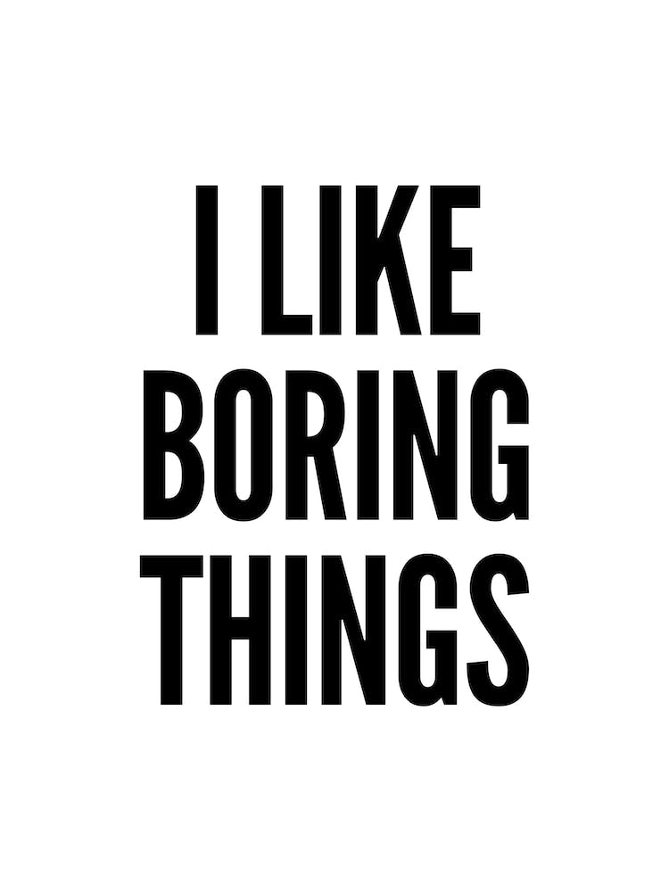 Boring Things