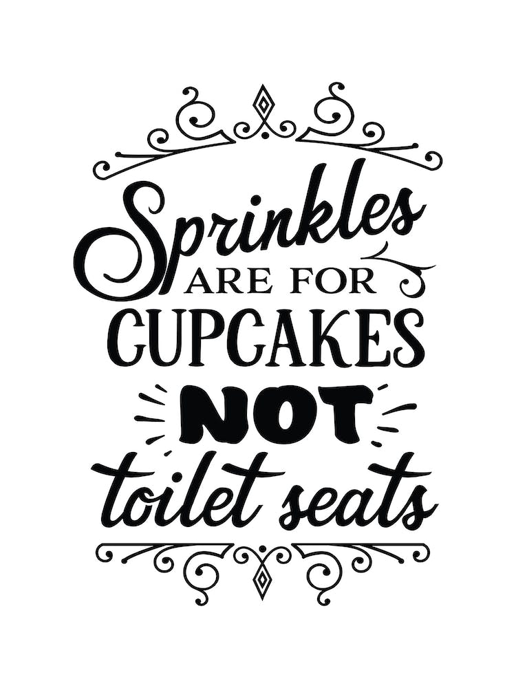 Sprinkles Are For Cupcakes Not Toilet Seats