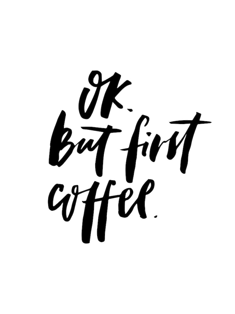 OK but First Coffee