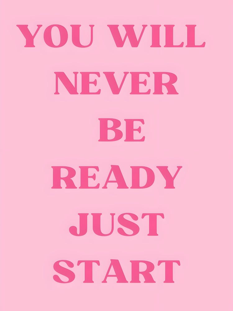 You Will Never Be Ready Just Start 3