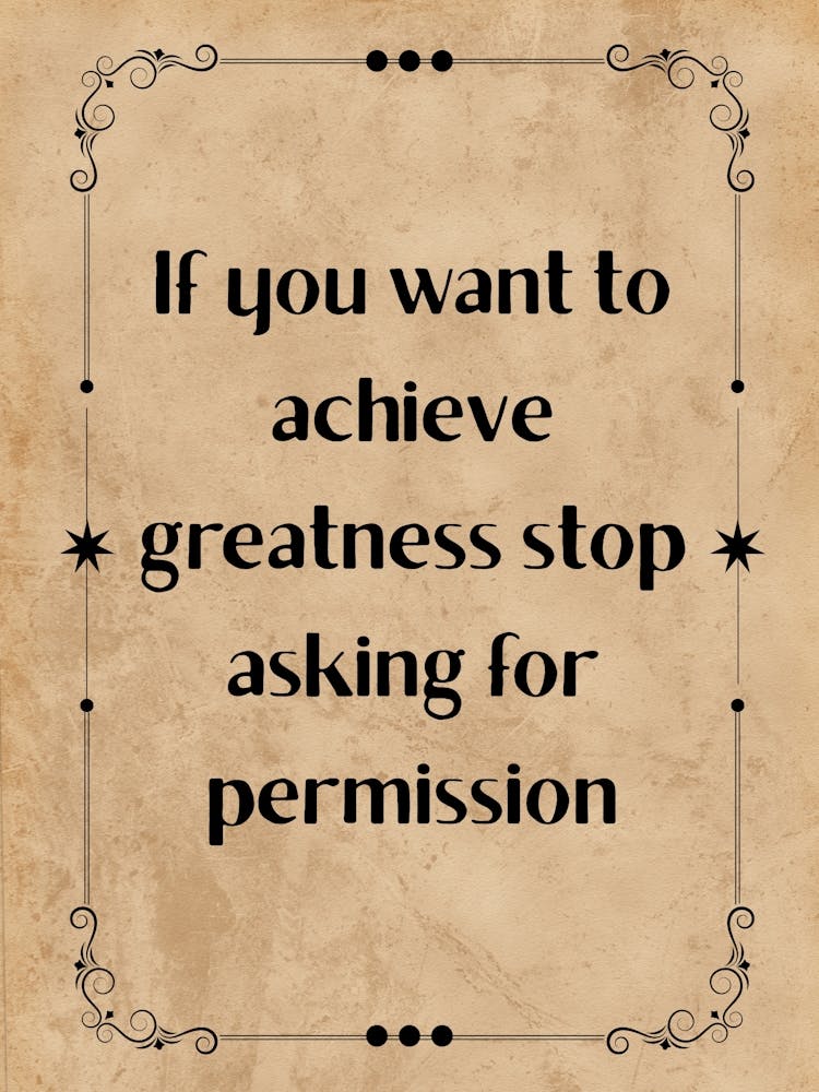 If You Want To Achieve Greatness Stop Asking For Permission - Motivational Quotes