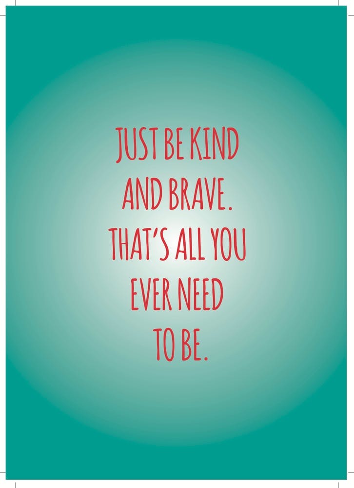 Just Be Kind And Brave
