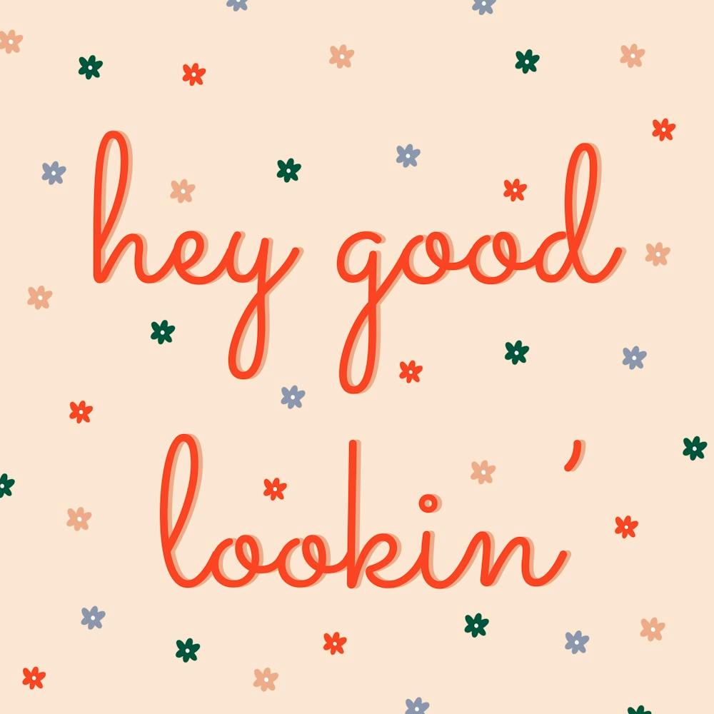 Hey Good Lookin' Lettering Quote