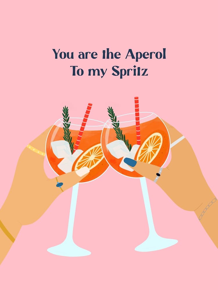 You Are The Aperol To My Spritz