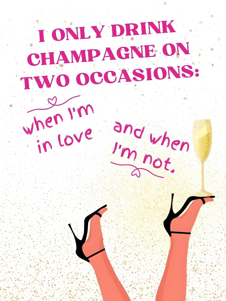 Only Drink Champagne On Two Occasions 1