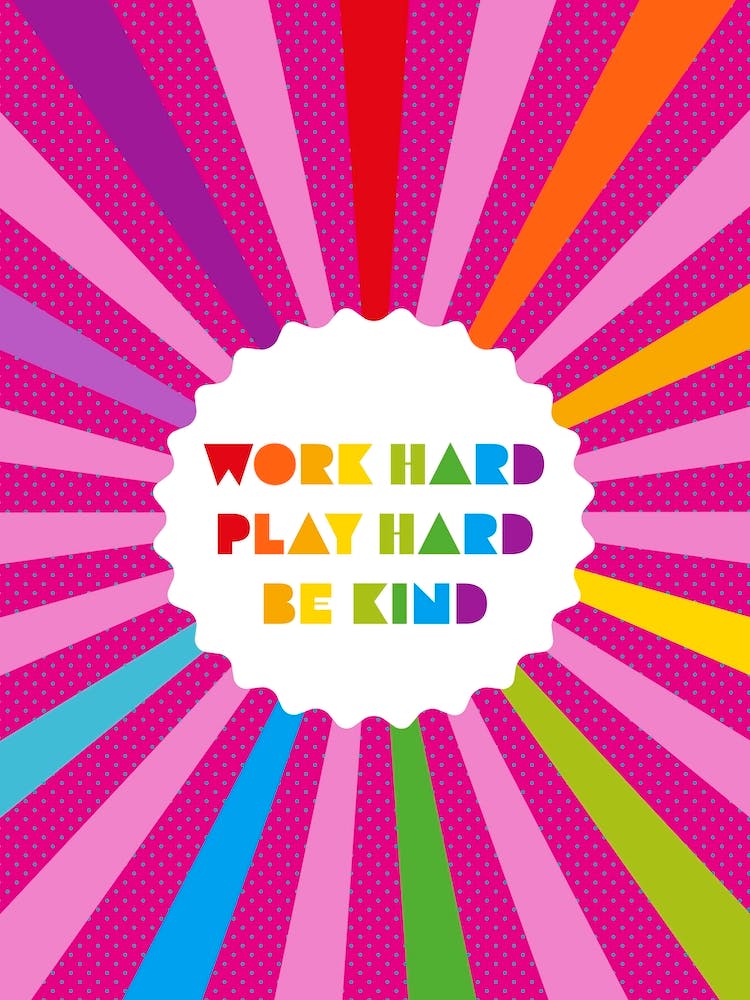 Work Hard Play Hard Be Kind Positivity