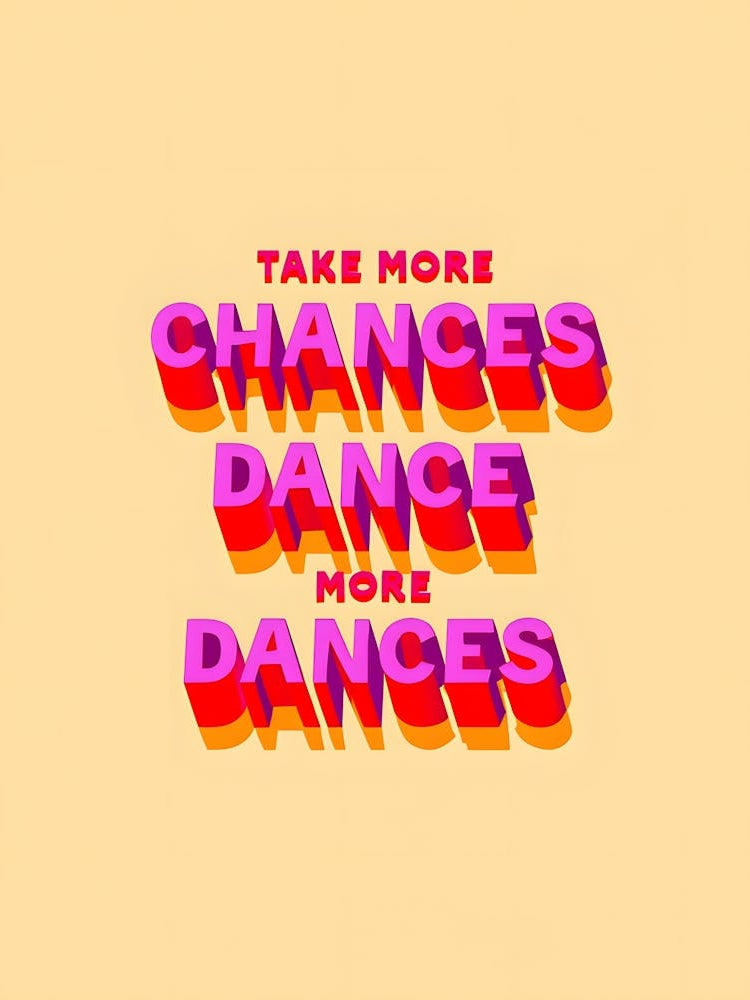 Take More Chances Dance More Dances