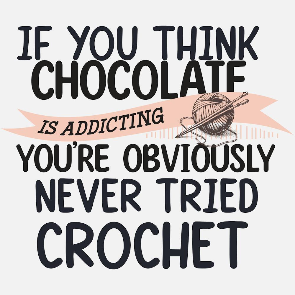 If You Think Chocolate Is Addicting You'Re Obviously Never Tried Crochet