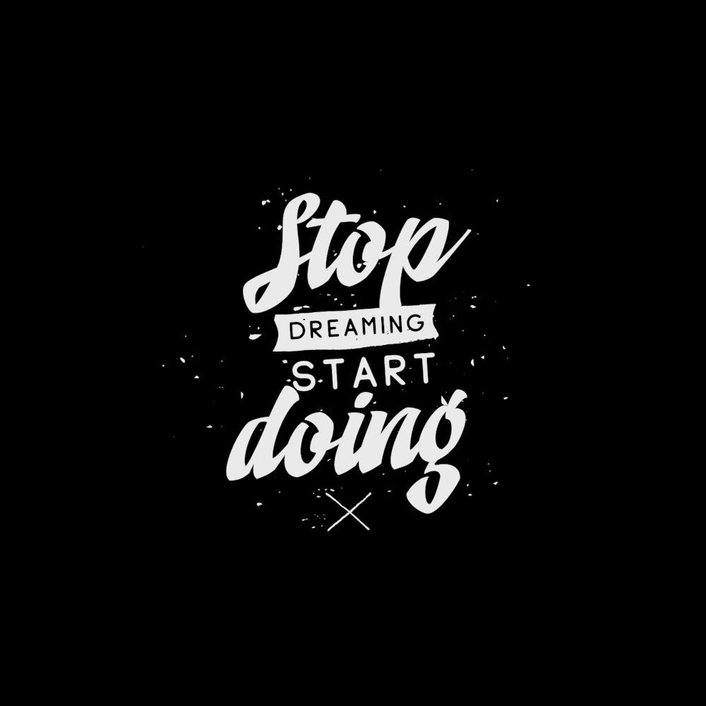Stop Dreaming Start Doing