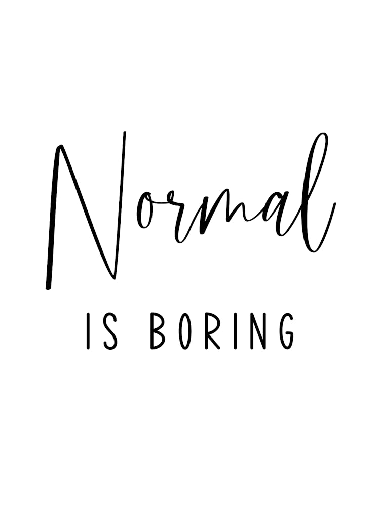Normal Is Boring
